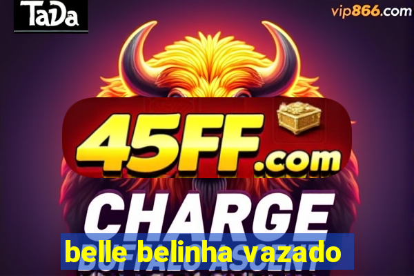 belle belinha vazado